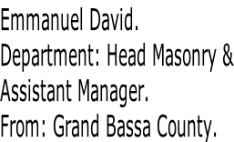 Emmanuel David. Department: Head Masonry & Assistant Manager. From: Grand Bassa County.
